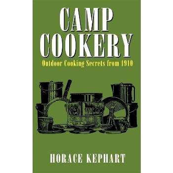 Camp Cookery - by  Horace Kephart (Paperback)