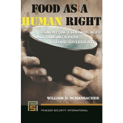 Food as a Human Right - (Praeger Security International) by  William Schanbacher (Hardcover)