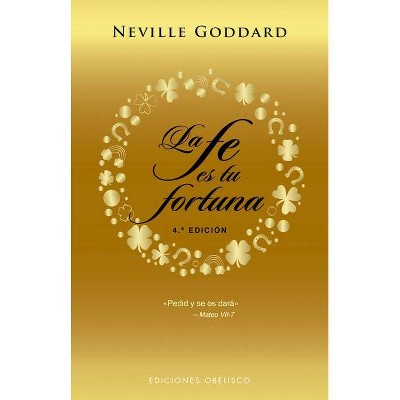 La Fe Es Tu Fortuna - by  Neville Goddard (Paperback)