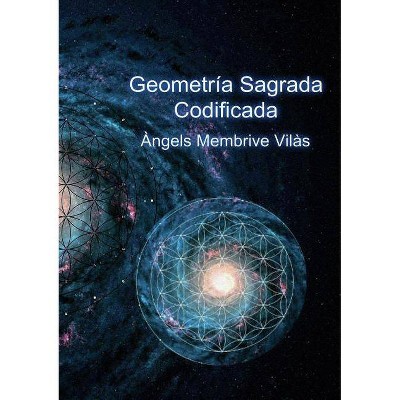 Geometría Sagrada Codificada - by  Ángels Vilás Membrive (Paperback)