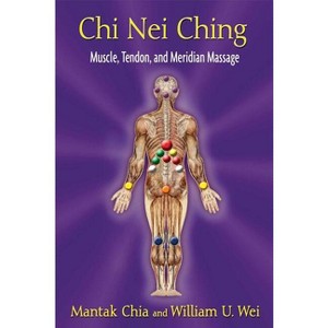 CHI Nei Ching - by  Mantak Chia & William U Wei (Paperback) - 1 of 1