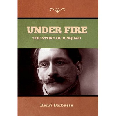 Under Fire - by  Henri Barbusse (Hardcover)