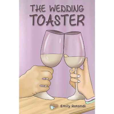 The Wedding Toaster - by  Emily Rotondi (Paperback)