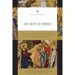 The Deity of Christ (Redesign) - (Theology in Community) by  Christopher W Morgan & Robert A Peterson (Paperback)