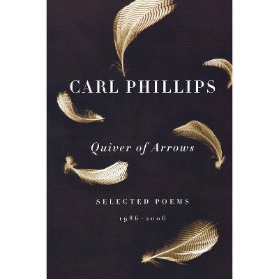 Quiver of Arrows - by  Carl Phillips (Paperback)