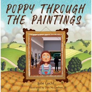 Poppy Through the Paintings - by  Julie Lucht (Hardcover) - 1 of 1