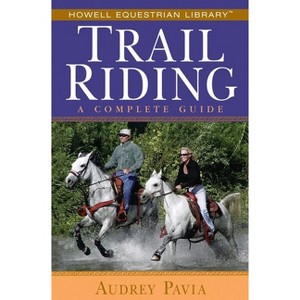 Trail Riding - (Howell Equestrian Library (Paperback)) by  Audrey Pavia (Paperback) - 1 of 1