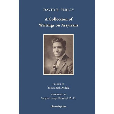 A Collection of Writings on Assyrians - (Mara Collected Texts) by  David Barsum Perley (Paperback)