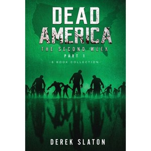 Dead America - The Second Week Part One - 6 Book Collection - (Dead America Collections) by  Derek Slaton (Paperback) - 1 of 1