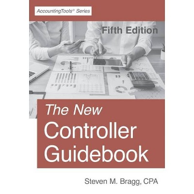 The New Controller Guidebook - by  Steven M Bragg (Paperback)