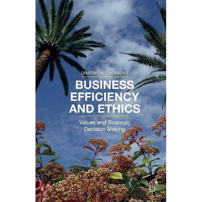 Business Efficiency and Ethics - by  D Chorafas (Paperback)