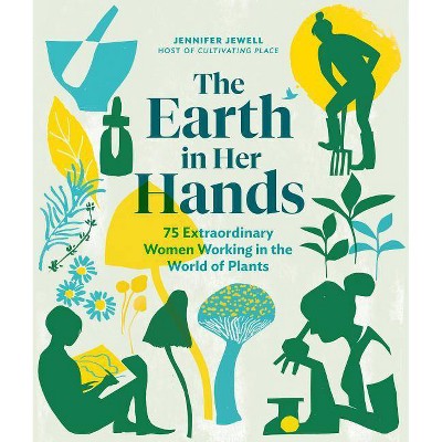 The Earth in Her Hands - by  Jennifer Jewell (Hardcover)