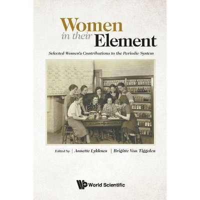 Women in Their Element: Selected Women's Contributions to the Periodic System - by  Annette Lykknes & Brigitte Van Tiggelen (Paperback)