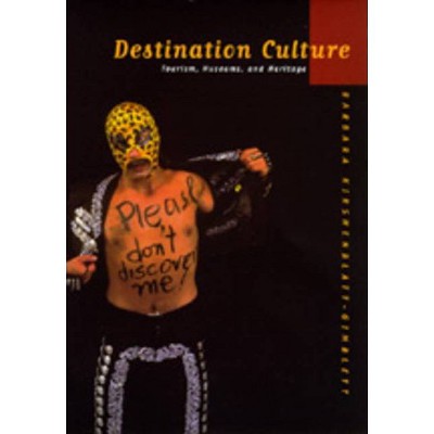 Destination Culture - by  Barbara Kirshenblatt-Gimblett (Paperback)