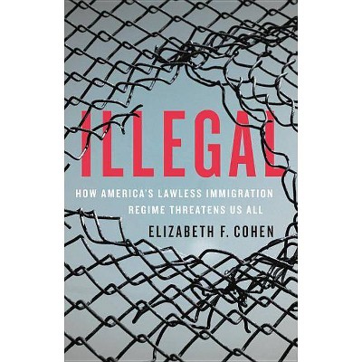 Illegal - by  Elizabeth F Cohen (Hardcover)