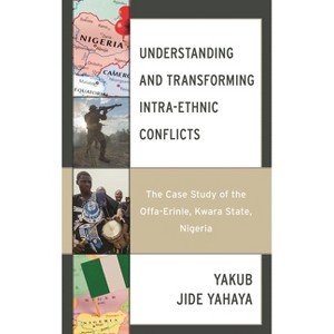 Understanding and Transforming Intra-Ethnic Conflicts - (Conflict and Security in the Developing World) by  Yakub Jide Yahaya (Hardcover) - 1 of 1