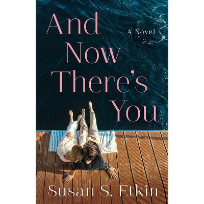 And Now There's You - by  Susan S Etkin (Paperback)