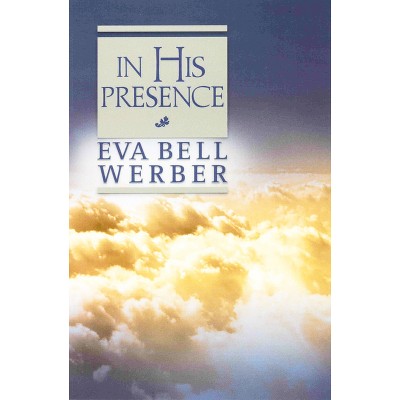 In His Presence - 2nd Edition by  Eva B Werber (Paperback)