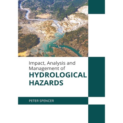 Impact, Analysis and Management of Hydrological Hazards - by  Peter Spencer (Hardcover)