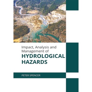 Impact, Analysis and Management of Hydrological Hazards - by  Peter Spencer (Hardcover) - 1 of 1