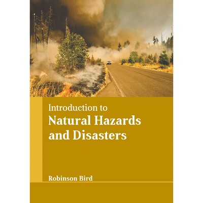 Introduction to Natural Hazards and Disasters - by  Robinson Bird (Hardcover)