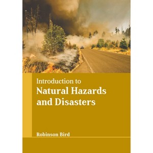 Introduction to Natural Hazards and Disasters - by  Robinson Bird (Hardcover) - 1 of 1