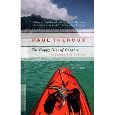 The Happy Isles of Oceania - by  Paul Theroux (Paperback)