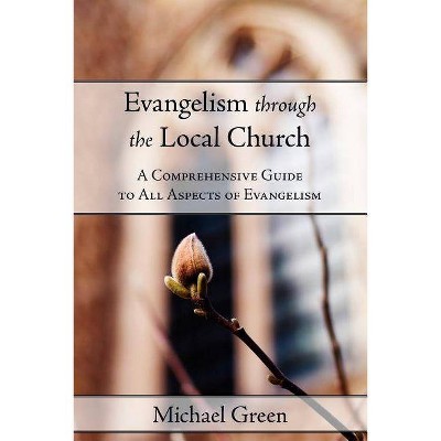 Evangelism Through the Local Church - by  Michael Green (Paperback)