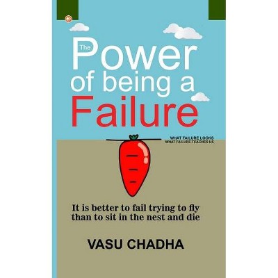 The Power Of Being A Failure - by  Vasu Chadha (Paperback)