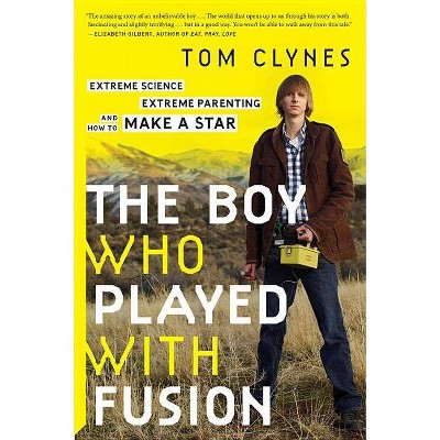 The Boy Who Played with Fusion - by  Tom Clynes (Paperback)