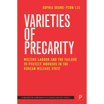 Varieties of Precarity - (Research in Comparative and Global Social Policy) by  Sophia Seung-Yoon Lee (Hardcover)