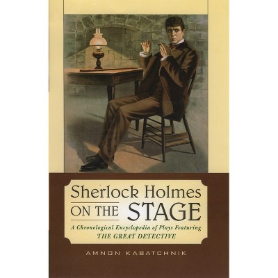 Sherlock Holmes on the Stage - by  Amnon Kabatchnik (Hardcover)