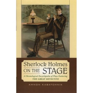 Sherlock Holmes on the Stage - by  Amnon Kabatchnik (Hardcover) - 1 of 1
