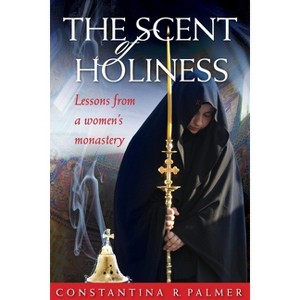 The Scent of Holiness - by  Constantina R Palmer (Paperback) - 1 of 1