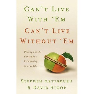 Can't Live with 'Em, Can't Live Without 'em - by  Stephen Arterburn & David Stoop (Paperback) - 1 of 1