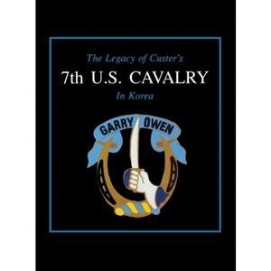 The Legacy of Custer's 7th U.S. Cavalry in Korea - by  Edward L Daily (Paperback) - 1 of 1