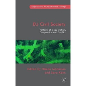 EU Civil Society - (Palgrave Studies in European Political Sociology) by  Sara Kalm & Håkan Johansson (Hardcover) - 1 of 1