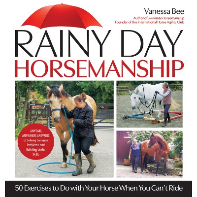 Rainy Day Horsemanship - by  Vanessa Bee (Hardcover)
