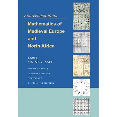 Sourcebook in the Mathematics of Medieval Europe and North Africa - (Hardcover)