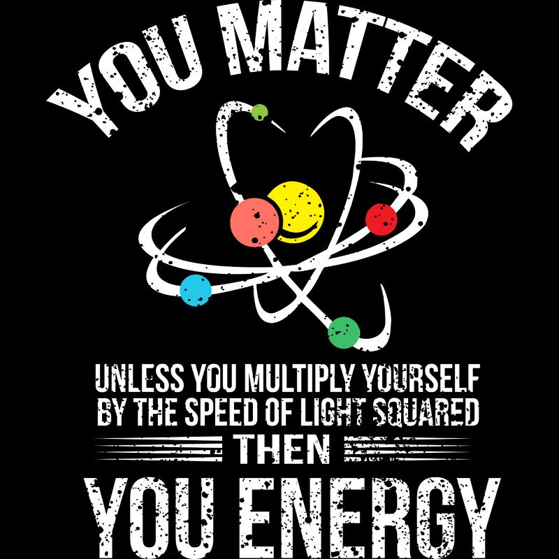 Men's Design By Humans You Matter You Energy t shirt Funny Science Geek Nerd tshirt By programmerhumor T-Shirt, 2 of 3