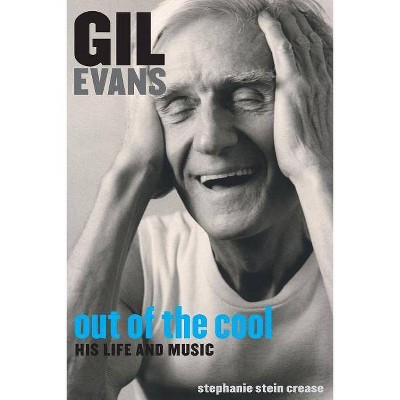 Gil Evans - by  Stephanie Stein Crease & Stephanie Stein Crease (Paperback)