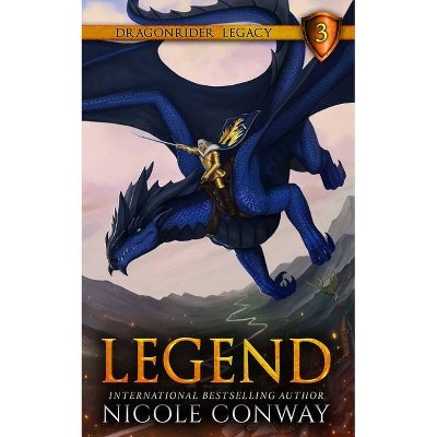 Legend - (Dragonrider Legacy) by  Nicole Conway (Paperback)