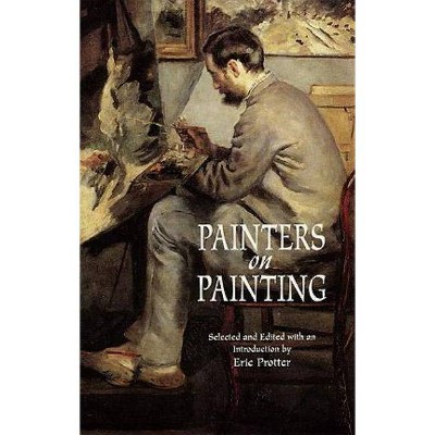 Painters on Painting - (Dover Fine Art, History of Art) by  Eric Protter (Paperback)