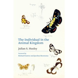 The Individual in the Animal Kingdom - by  Julian S Huxley (Hardcover) - 1 of 1