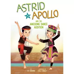 Astrid and Apollo and the Awesome Dance Audition - by  V T Bidania (Hardcover)