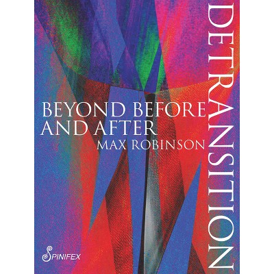 Detransition - (Spinifex Shorts) by  Max Robinson (Paperback)