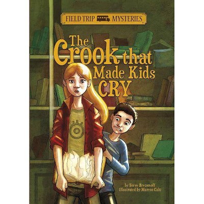 Field Trip Mysteries: The Crook That Made Kids Cry - by  Steve Brezenoff (Paperback)