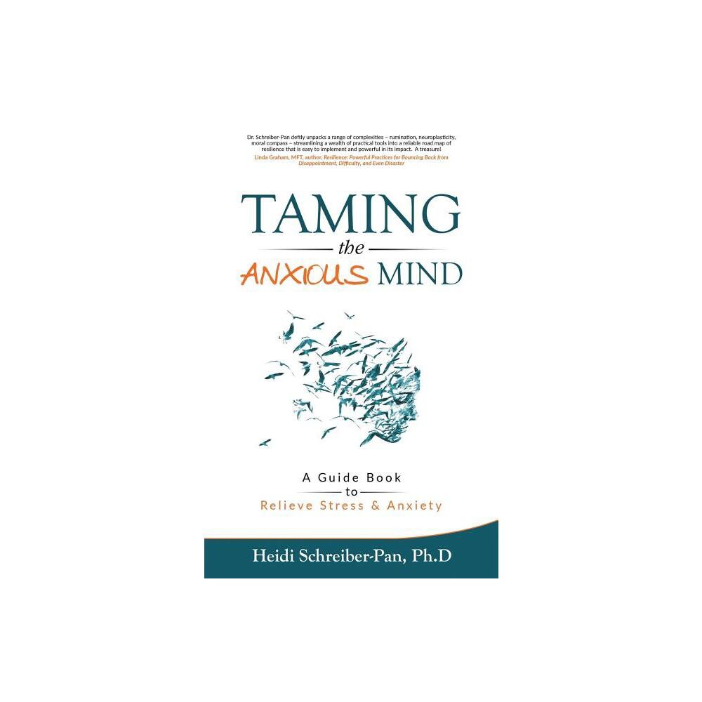 Taming the Anxious Mind - by Heidi Schreiber-Pan (Paperback)