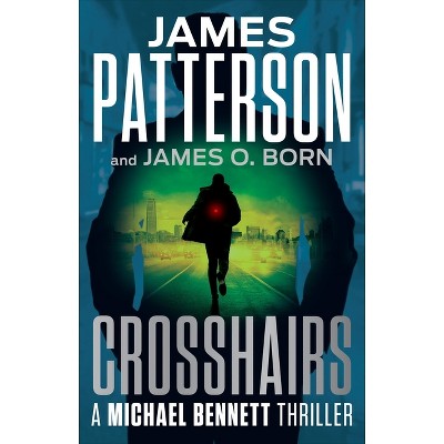 Crosshairs - (A Michael Bennett Thriller) by  James Patterson & James O Born (Hardcover)