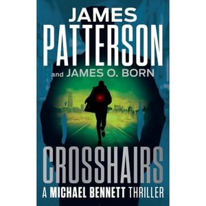 Crosshairs - (A Michael Bennett Thriller) by James Patterson & James O Born - 1 of 1